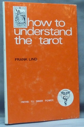 Item #61357 How to Understand the Tarot; (Paths to Inner Power series). Tarot, Frank LIND