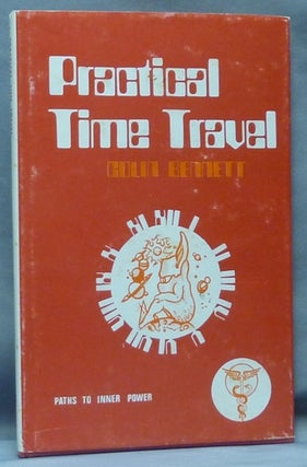 Item #61359 Practical Time-Travel: How to Reach Back to Past Lives by Occult Means; Paths to...