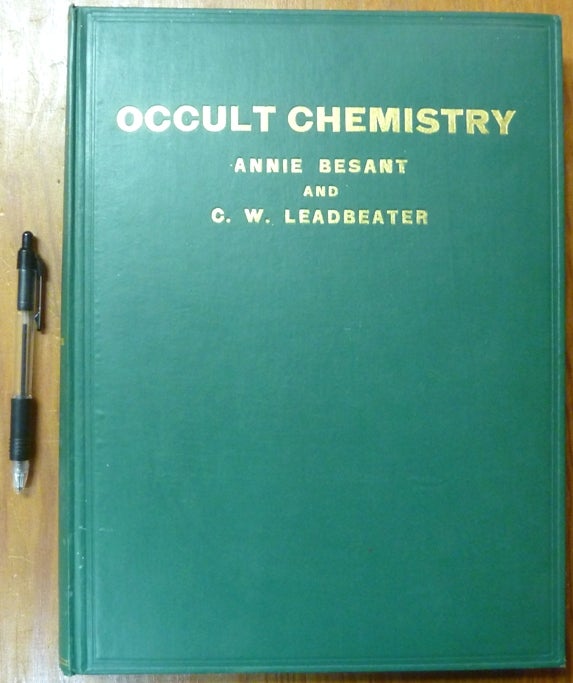 Item #61360 Occult Chemistry; Investigations by Clairvoyant Magnification into the Structure of the Atoms of the Periodic Table and of some Compounds. Edited, C. Jinarajadasa., Elizabeth W. Preston, Annie BESANT, C. W. LEADBEATER.