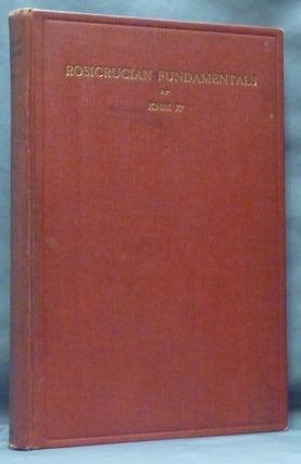 Item #61361 Rosicrucian Fundamentals. An Exposition of the Rosicrucian Synthesis of Religion,...