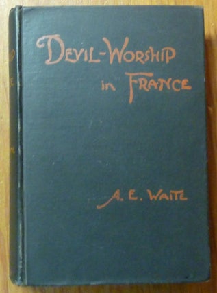 Item #61368 Devil-Worship In France or, The Question of Lucifer; A Record of Things Seen and...
