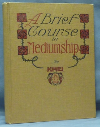 Item #61369 A Brief Course in Mediumship, being a Series of Introductions given to Neophytes of...