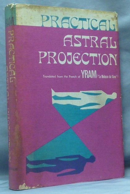Item #61382 Practical Astral Projection. Astral Projection, YRAM, Paul Yram.