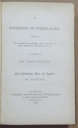 An Exposition of Spiritualism; Comprising Two Series of Letters, and A Review of the "Spiritual Magazine" No. 20. As published in The "Star and Dial"