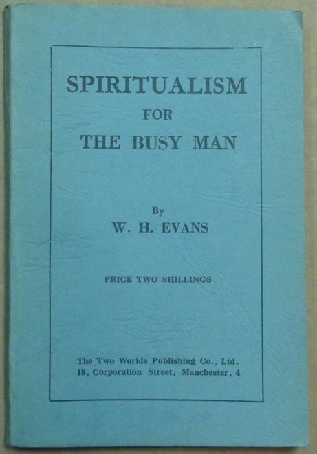 Item #61409 Spiritualism for the Busy Man. W. H. EVANS.
