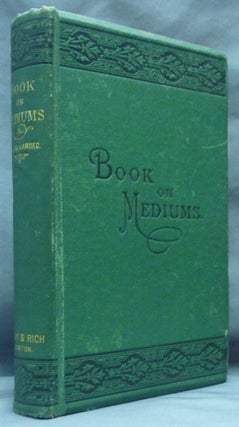 Item #61435 [ Experimental Spiritism ] The Mediums' Book, or Guide for Mediums and for...