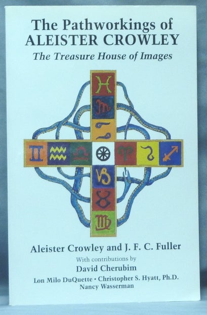 Item #61447 The Pathworkings of Aleister Crowley. The Treasure House of Images. Aleister CROWLEY, J. F. C. Fuller, David Cherubim. With, Christopher S. Hyatt Lon Milo Duquette, Ph D., Nancy Wasserman.
