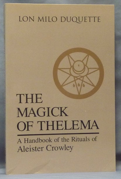 Item #61449 The Magick of Thelema. A Handbook of the Rituals of Aleister Crowley. Lon Milo DUQUETTE, Hymenaeus Beta, Aleister Crowley - related works.