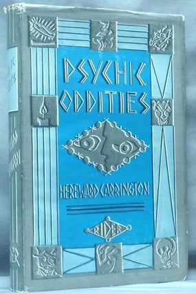Item #61455 Psychic Oddities: Fantastic and Bizarre Events in the Life of a Psychical Researcher....