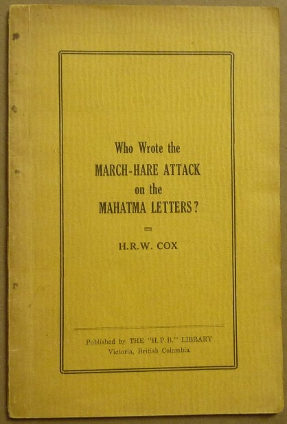 Item #61463 Who wrote the March-Hare attack on the Mahatma letters? H. R. W. COX, Harold Robert Wakeford Cox.