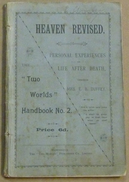 Item #61470 Heaven Revised: A Narrative of Personal Experiences after the Change Called Death; "Two Worlds" Handbook no. 2. Mrs. E. B. DUFFEY.