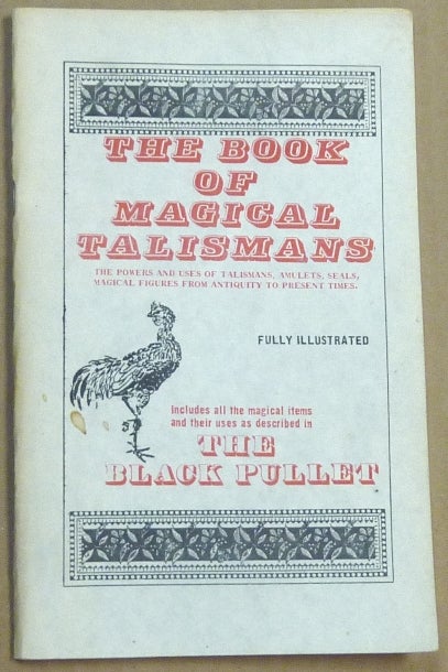 Item #61473 The Book of Magical Talismans. Including all the Magical Items and Their Uses as Described in the Black Pullet. Elbee WRIGHT.