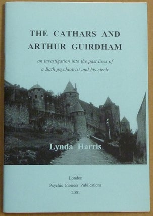 Item #61475 The Cathars and Arthur Guirdham. An Investigation into the Past Lives of a Bath...