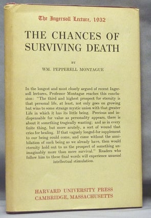 Item #61476 The Chances of Surviving Death. Wm. Pepperell MONTAGUE