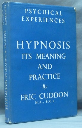 Item #61477 Hypnosis: Its Meaning and Practice; Psychical Experiences series. Eric CUDDON