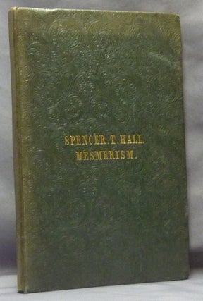 Item #61490 Mesmeric Experiences. Spencer T. HALL, Spencer Timothy Hall