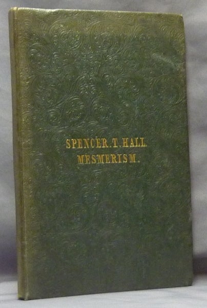 Item #61490 Mesmeric Experiences. Spencer T. HALL, Spencer Timothy Hall.