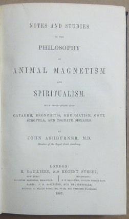 Notes and Studies in the Philosophy of Animal Magnetism and Spiritualism. With Observations upon Catarrh, Bronchitis, Rheumatism, Gout, Scrofula, and Cognate Diseases.