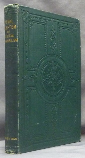 Item #61492 Animal Magnetism (Mesmerism) and Artificial Somnambulism; Being a Complete and Practical Treatise on that Science, and its Application to Medical Purposes. Followed by Observations on the Affinity Existing Between Magnetism and Spiritualism Ancient and Modern. Countess C* DE ST. DOMINIQUE.