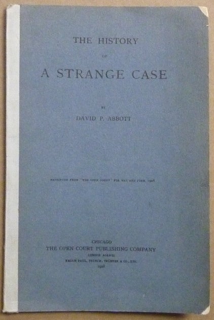 Item #61494 The History of a Strange Case; Reprinted from "The Open Court" for May and June, 1908. David P. ABBOTT, Signed.