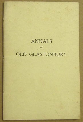 Item #61495 Annals of Old Glastonbury. The Tragedy of Ailnoth, The last Saxon Abbott. Received by...