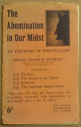 Item #61499 The Abomination in Our Midst. An Exposure of Spiritualism. Owen Francis DUDLEY