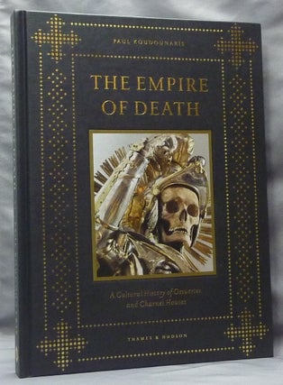 Item #61529 The Empire of Death. A Cultural History of Ossuaries and Charnel Houses. Death,...