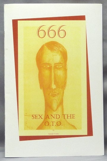 Item #61573 666 Sex and the O.T.O. Gerald YORKE, Frater 60., signed Gregory Von Seewald, Aleister Crowley - related works.