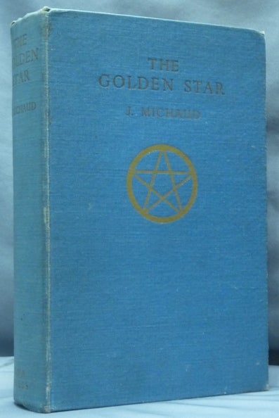 Item #61583 The Golden Star. A Mystic Crescendo In Twelve Visions; ( A Book for Initiates ). Jean MICHAUD, Ph D.