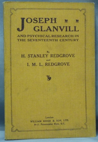 Item #61594 Joseph Glanvill and Psychical Research in the Seventeenth Century. H. Stanley REDGROVE, I M. L., Joseph Glanvill.