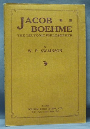Item #61598 Jacob Boehme, the Teutonic Philosopher. Jacob Boehme BOEHME, Bohme, Jakob Behmen, W....