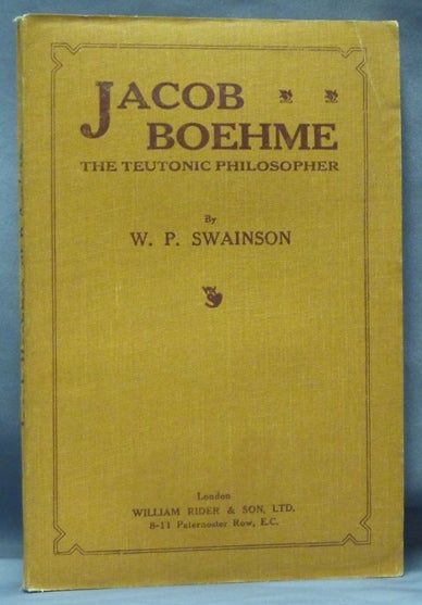 Item #61598 Jacob Boehme, the Teutonic Philosopher. Jacob Boehme BOEHME, Bohme, Jakob Behmen, W. P. SWAINSON.