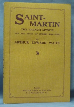 Item #61599 Saint-Martin, the French Mystic and the Story of Modern Martinism. A. E. Louis Claude...