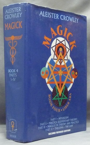 Item #61625 Magick Liber ABA. Book Four Parts I - IV; Liber ABA. Part 1. Mysticism. Part 2 Magick (Elementary Theory). Part 3 Magick in Theory and Practice. Part 4 Thelema--The Law. Aleister. With Mary Desti CROWLEY, Leila Waddell. Edited, by Hymenaeus Beta Introduction.