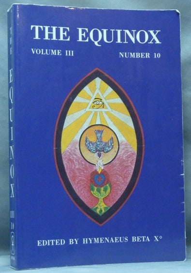 Item #61632 The Equinox: Volume III Number 10; The Review of Scientific Illuminism. The Official Organ of the O.T.O. Aleister CROWLEY, Hymenaeus Beta.