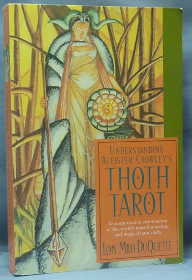 Item #61639 Understanding Aleister Crowley's Thoth Tarot. Lon Milo DUQUETTE, Aleister Crowley - related works.