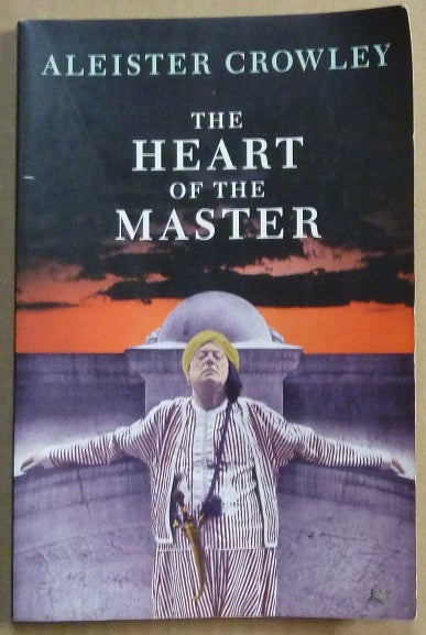 Item #61646 The Heart of the Master & other Papers. Aleister. Edited CROWLEY, Frater Superior Hymenaeus Beta.