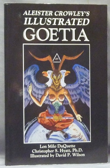 Item #61649 Aleister Crowley's Illustrated Goetia: Sexual Evocation. Lon Milo DUQUETTE, Christopher Hyatt, David P. Wilson, Aleister Crowley: related works.