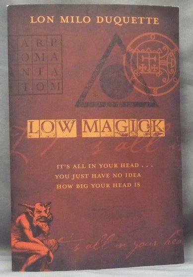 Item #61650 Low Magick: It's All In Your Head . . . You Just Have No Idea How Big Your Head Is. Lon Milo DUQUETTE, Aleister Crowley - related works.