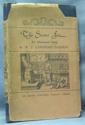 Item #61656 The Secret Fire. An Alchemical Study. E. J. Langford GARSTIN