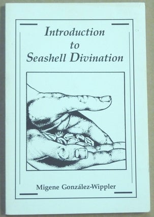 Item #61667 Introduction to Seashell Divination. Seashell Divination, Migene GONZÁLEZ-WIPPLER