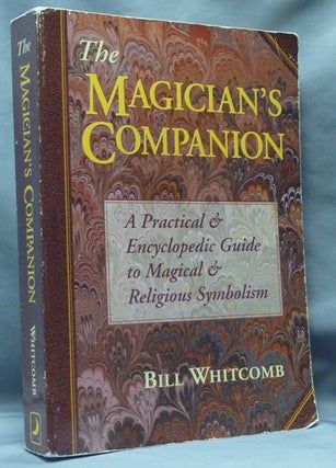 Item #61668 The Magician's Companion: A Practical & Encyclopedic Guide to Magical & Religious...