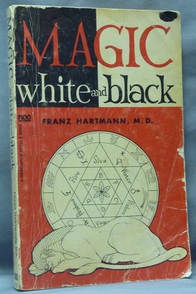 Item #61670 Magic White And Black. Or the Science of Finite and Infinite Life containing...