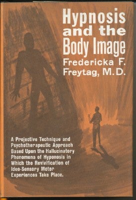 Item #6168 Hypnosis and the Body Image. Fredericka F. FREYTAG, M D