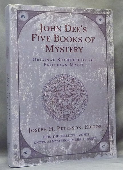 Item #61683 John Dee's Five Books of Mystery: Original Sourcebook of Enochian Magic from the Collected Works known as Mysteriorum Libri Quinque. John DEE, Joseph H. Peterson.