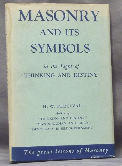 Item #61698 Masonry and Its Symbols in the Light of "Thinking and Destiny" Harold Waldwin PERCIVAL.