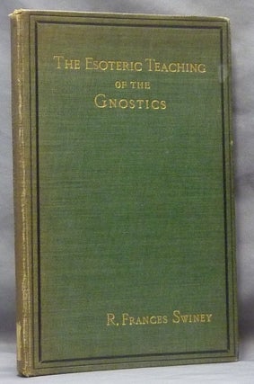 Item #61710 The Esoteric Teaching of the Gnostics. R. Frances SWINEY