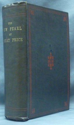 Item #61714 The New Pearl of Great Price. A Treatise Concerning The Treasure And Most Precious...