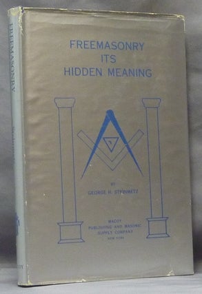 Item #61716 Freemasonry its Hidden Meaning. George H. STEINMETZ, Herbert Schultz