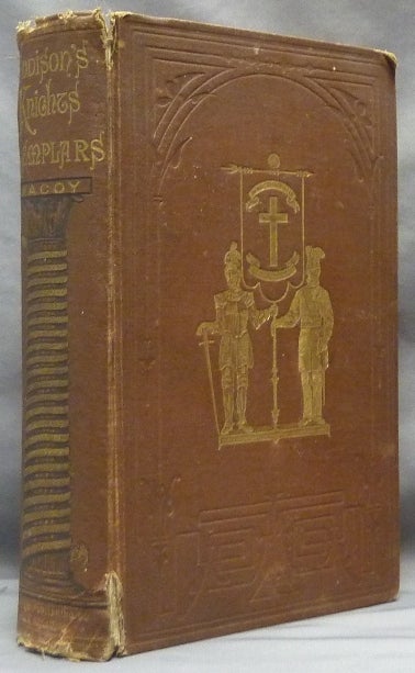 Item #61734 The Knights Templars. Enlarged from the Researches of Numerous Authors, De Vertot, Michaud, De Vogue, Taaffe, Proctor, Mackey, Scott, Burke, Burnes, Mills, Pike, James, Morris, Boutell, Creigh, Woof, Gourdin, Gardner and others in the Departments of Chivalry, Heraldry, and the Crusades, the Whole Affording a Complete History of the Masonic Knighthood, from the Origin of the Orders to the Present Time - Adapted to the American System. C. G. ADDISON, Robert Macoy, Charles G. Addison.
